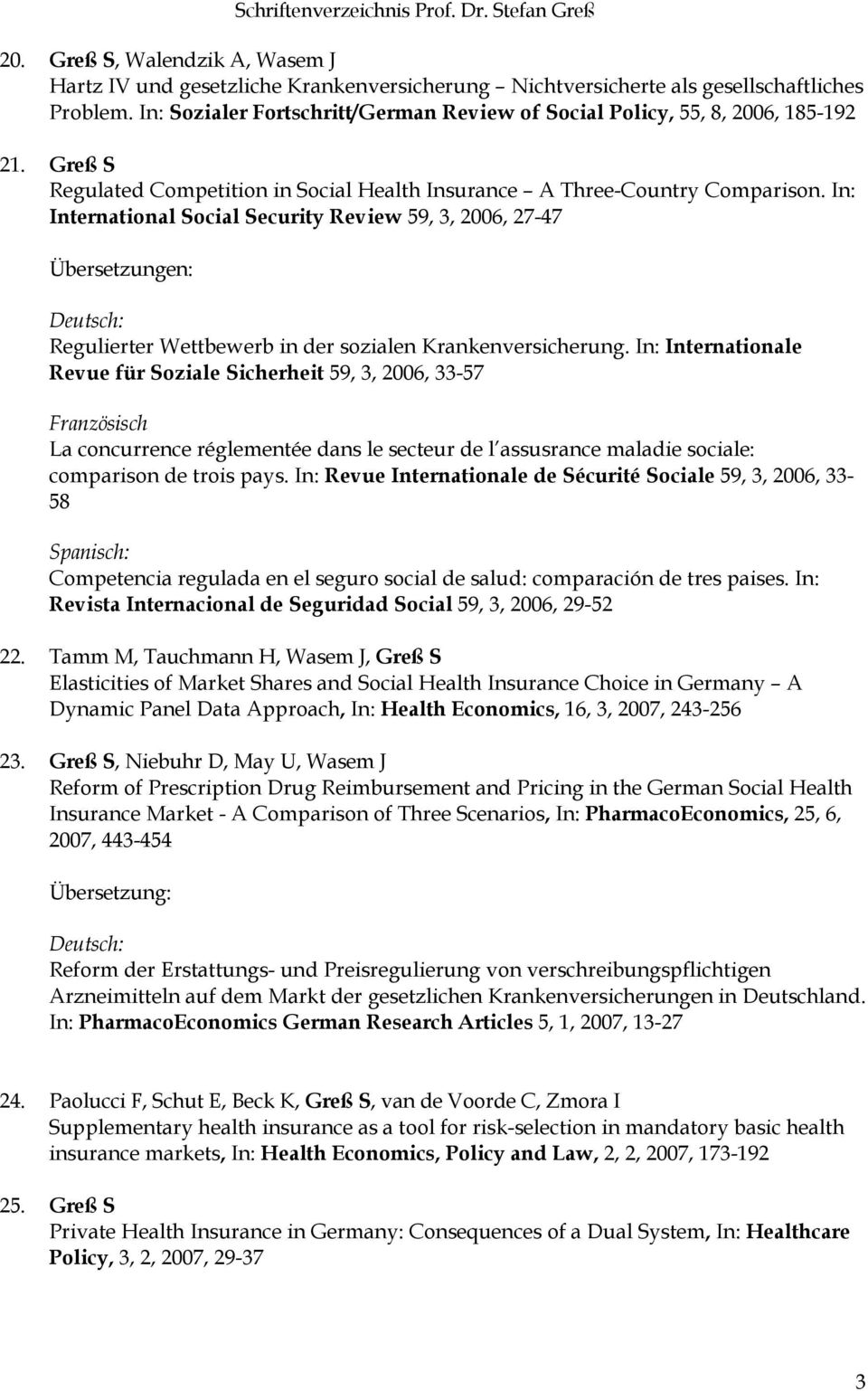 In: International Social Security Review 59, 3, 2006, 27-47 Übersetzungen: Deutsch: Regulierter Wettbewerb in der sozialen Krankenversicherung.