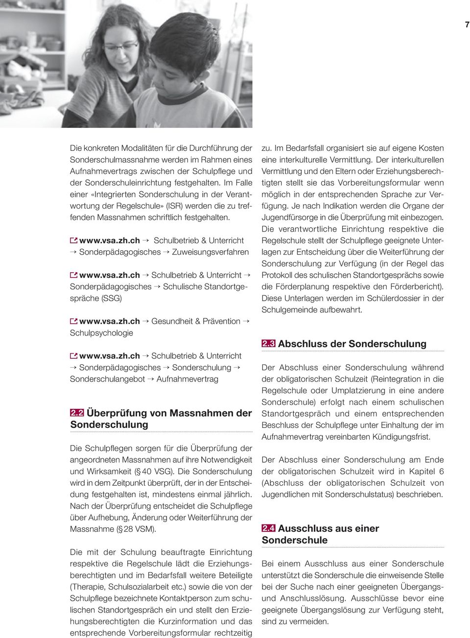 ch Schulbetrieb & Unterricht Sonderpädagogisches Zuweisungsverfahren www.vsa.zh.ch Schulbetrieb & Unterricht Sonderpädagogisches Schulische Standortgespräche (SSG) www.vsa.zh.ch Gesundheit & Prävention Schulpsychologie www.