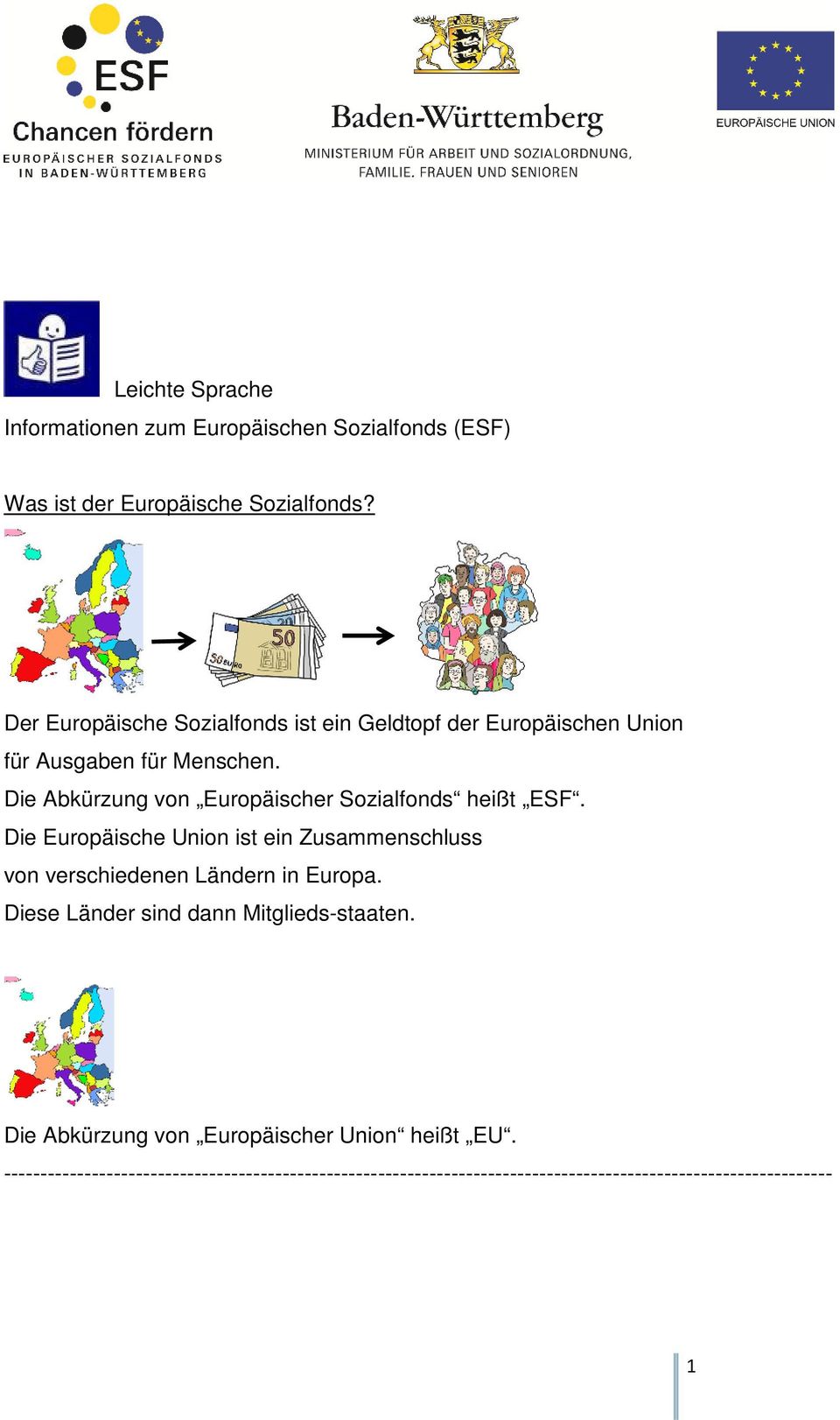 Die Abkürzung von Europäischer Sozialfonds heißt ESF.