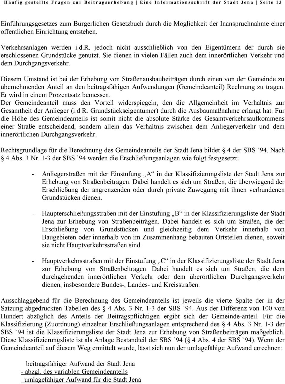 Sie dienen in vielen Fällen auch dem innerörtlichen Verkehr und dem Durchgangsverkehr.