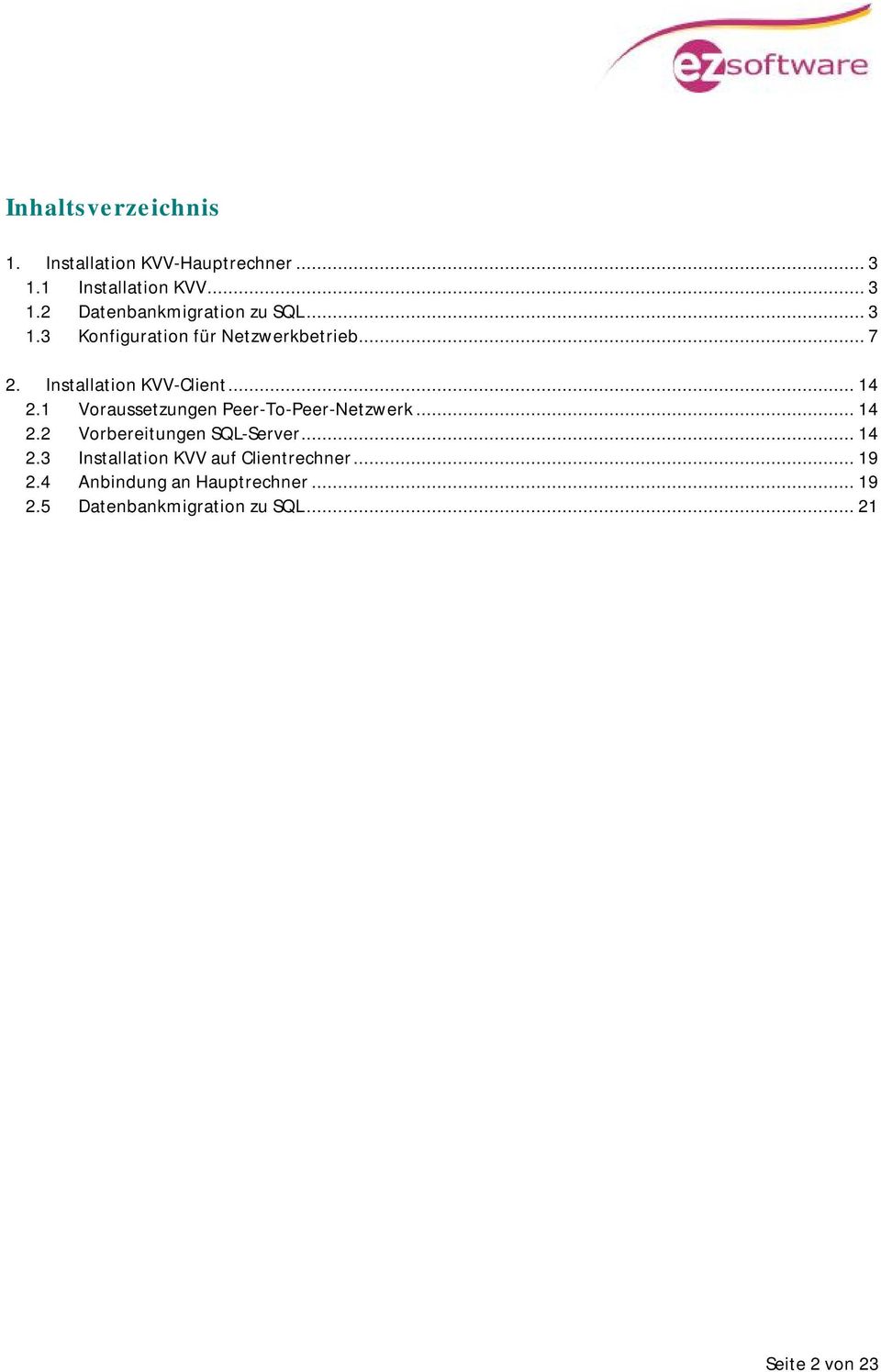 1 Voraussetzungen Peer-To-Peer-Netzwerk...14 2.2 Vorbereitungen SQL-Server...14 2.3 Installation KVV auf Clientrechner.