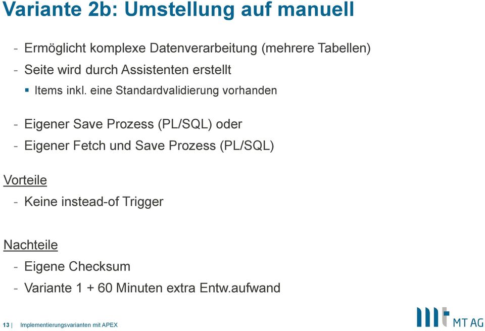 eine Standardvalidierung vorhanden - Eigener Save Prozess (PL/SQL) oder - Eigener Fetch und