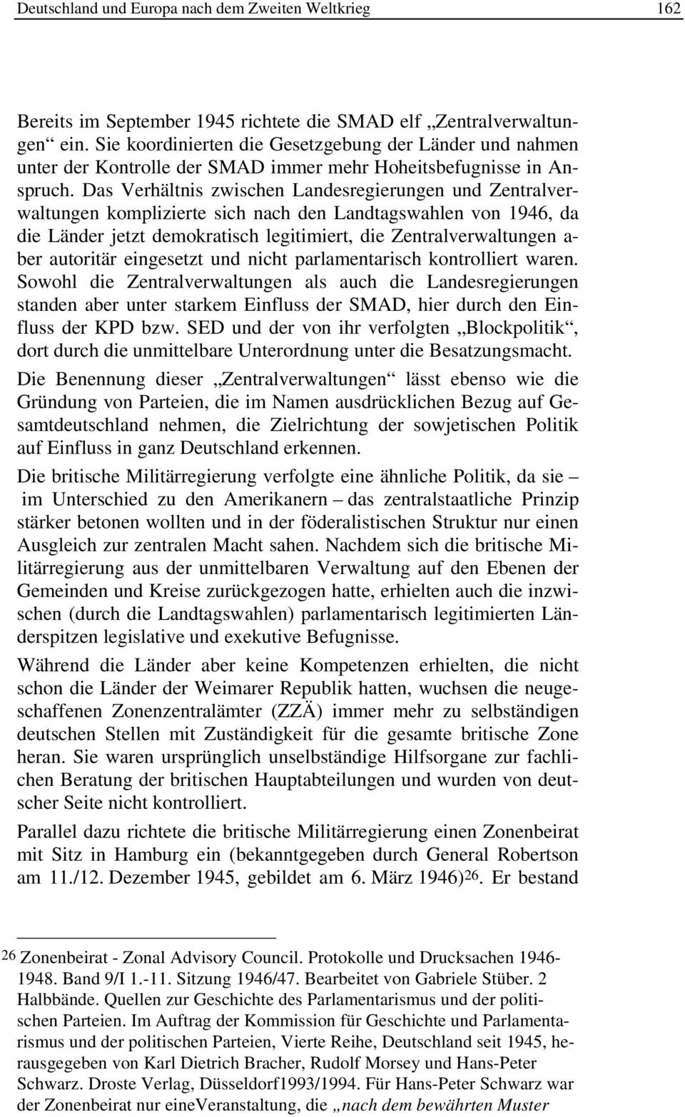 Das Verhältnis zwischen Landesregierungen und Zentralverwaltungen komplizierte sich nach den Landtagswahlen von 1946, da die Länder jetzt demokratisch legitimiert, die Zentralverwaltungen a- ber