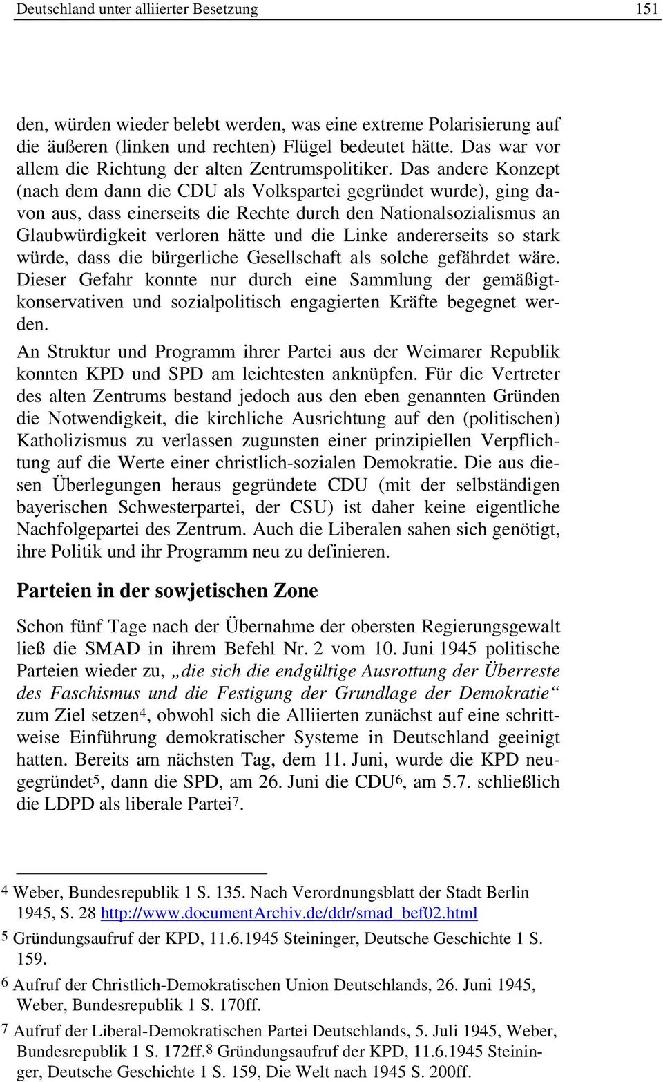 Das andere Konzept (nach dem dann die CDU als Volkspartei gegründet wurde), ging davon aus, dass einerseits die Rechte durch den Nationalsozialismus an Glaubwürdigkeit verloren hätte und die Linke