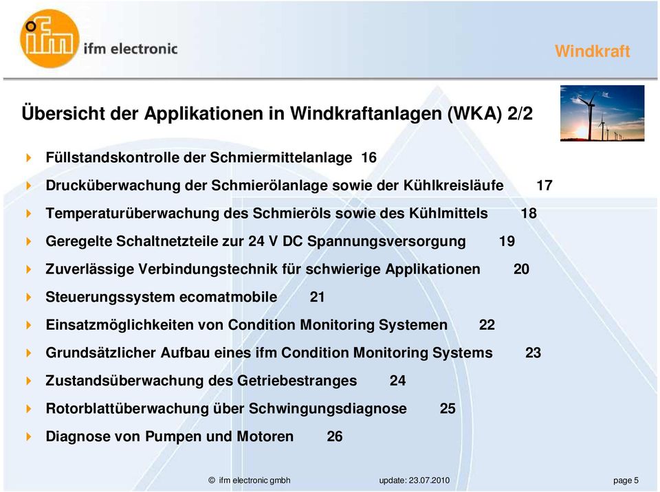 schwierige Applikationen 20 Steuerungssystem ecomatmobile 21 Einsatzmöglichkeiten von Condition Monitoring Systemen 22 Grundsätzlicher Aufbau eines ifm Condition