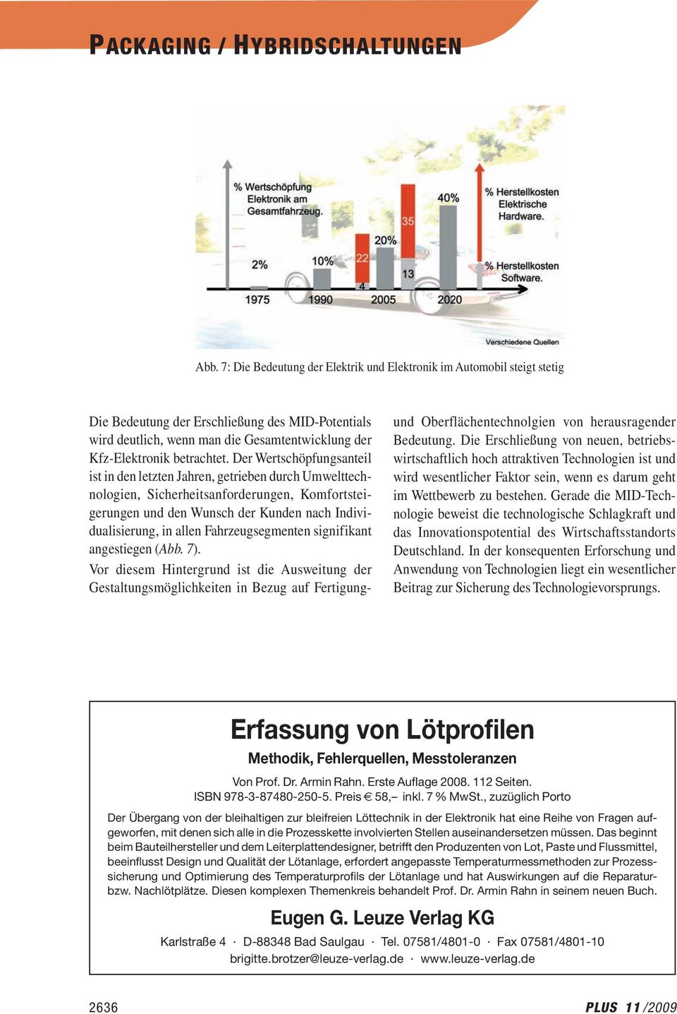 Der Wertschöpfungsanteil ist in den letzten Jahren, getrieben durch Umwelttechnologien, Sicherheitsanforderungen, Komfortsteigerungen und den Wunsch der Kunden nach Individualisierung, in allen