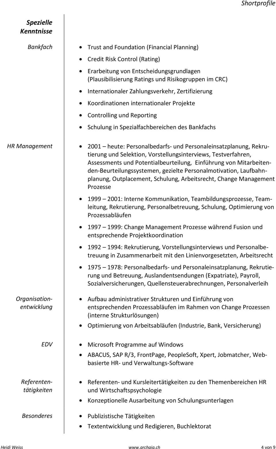 2001 heute: Personalbedarfs- und Personaleinsatzplanung, Rekrutierung und Selektion, Vorstellungsinterviews, Testverfahren, Assessments und Potentialbeurteilung, Einführung von