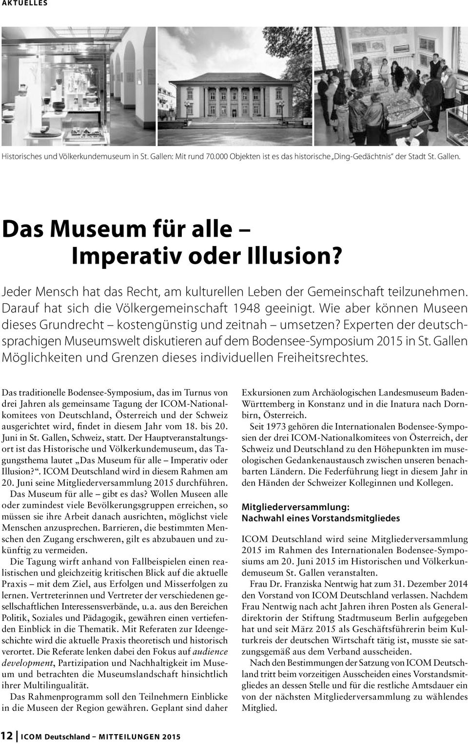 Wie aber können Museen dieses Grundrecht kostengünstig und zeitnah umsetzen? Experten der deutschsprachigen Museumswelt diskutieren auf dem Bodensee-Symposium 2015 in St.