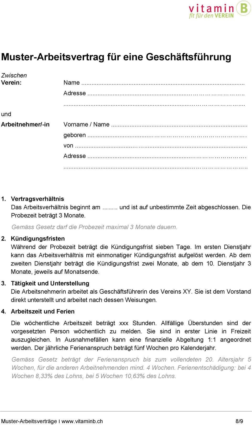 Kündigungsfristen Während der Probezeit beträgt die Kündigungsfrist sieben Tage. Im ersten Dienstjahr kann das Arbeitsverhältnis mit einmonatiger Kündigungsfrist aufgelöst werden.