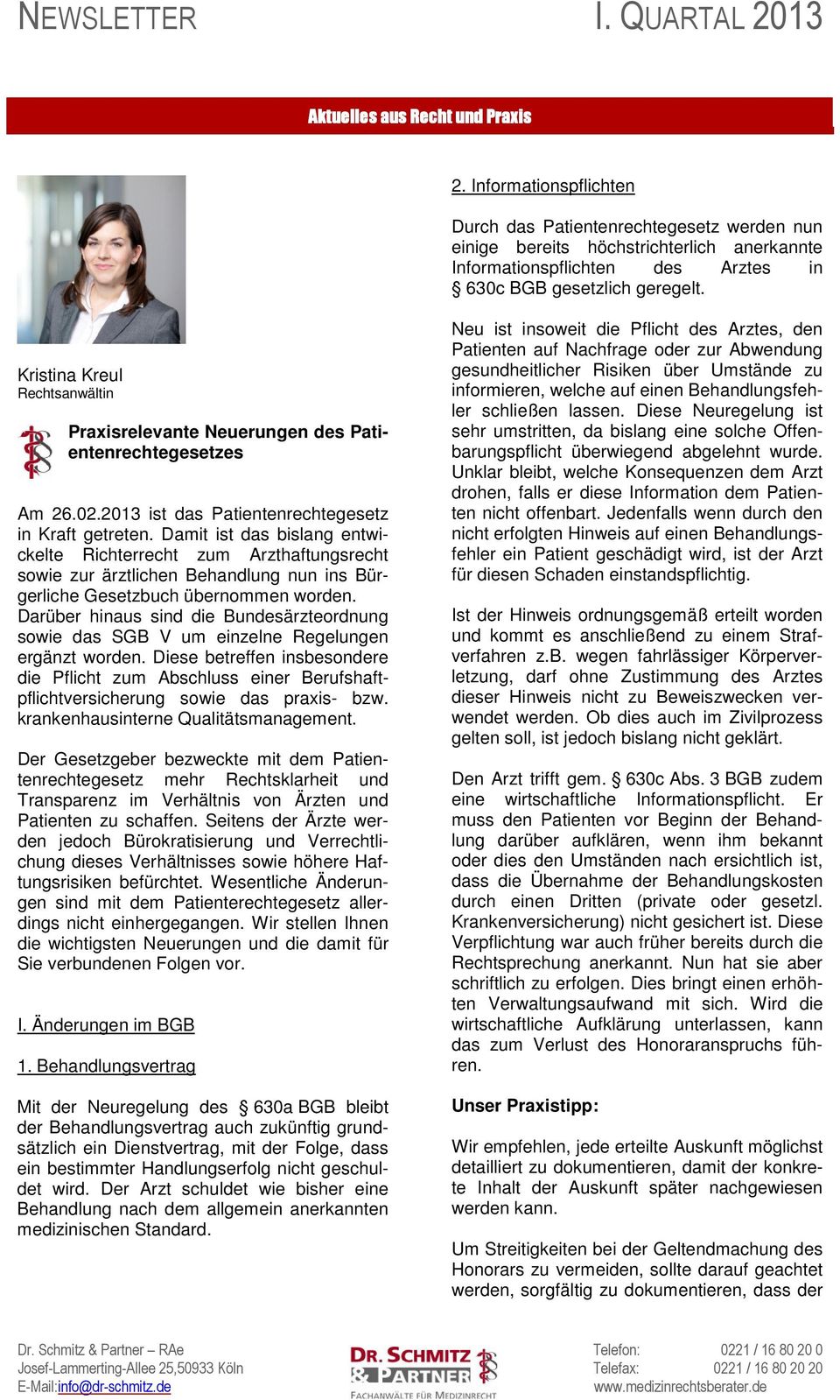Kristina Kreul Rechtsanwältin Praxisrelevante Neuerungen des Patientenrechtegesetzes Am 26.02.2013 ist das Patientenrechtegesetz in Kraft getreten.