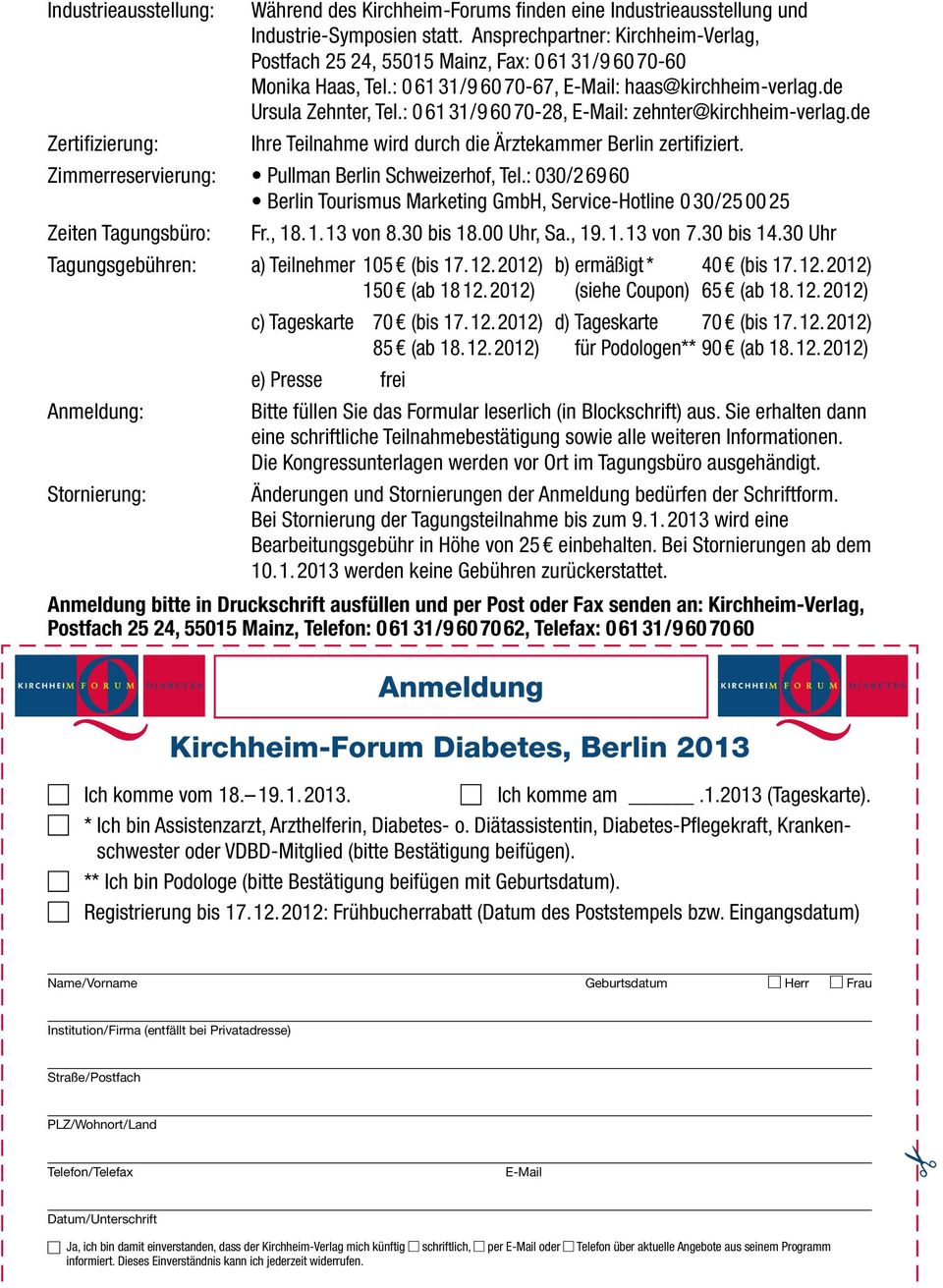 : 0 61 31 / 9 60 70 28, E-Mail: zehnter@kirchheim-verlag.de Zertifizierung: Ihre Teilnahme wird durch die Ärztekammer Berlin zertifiziert. Zimmerreservierung: Pullman Berlin Schweizerhof, Tel.