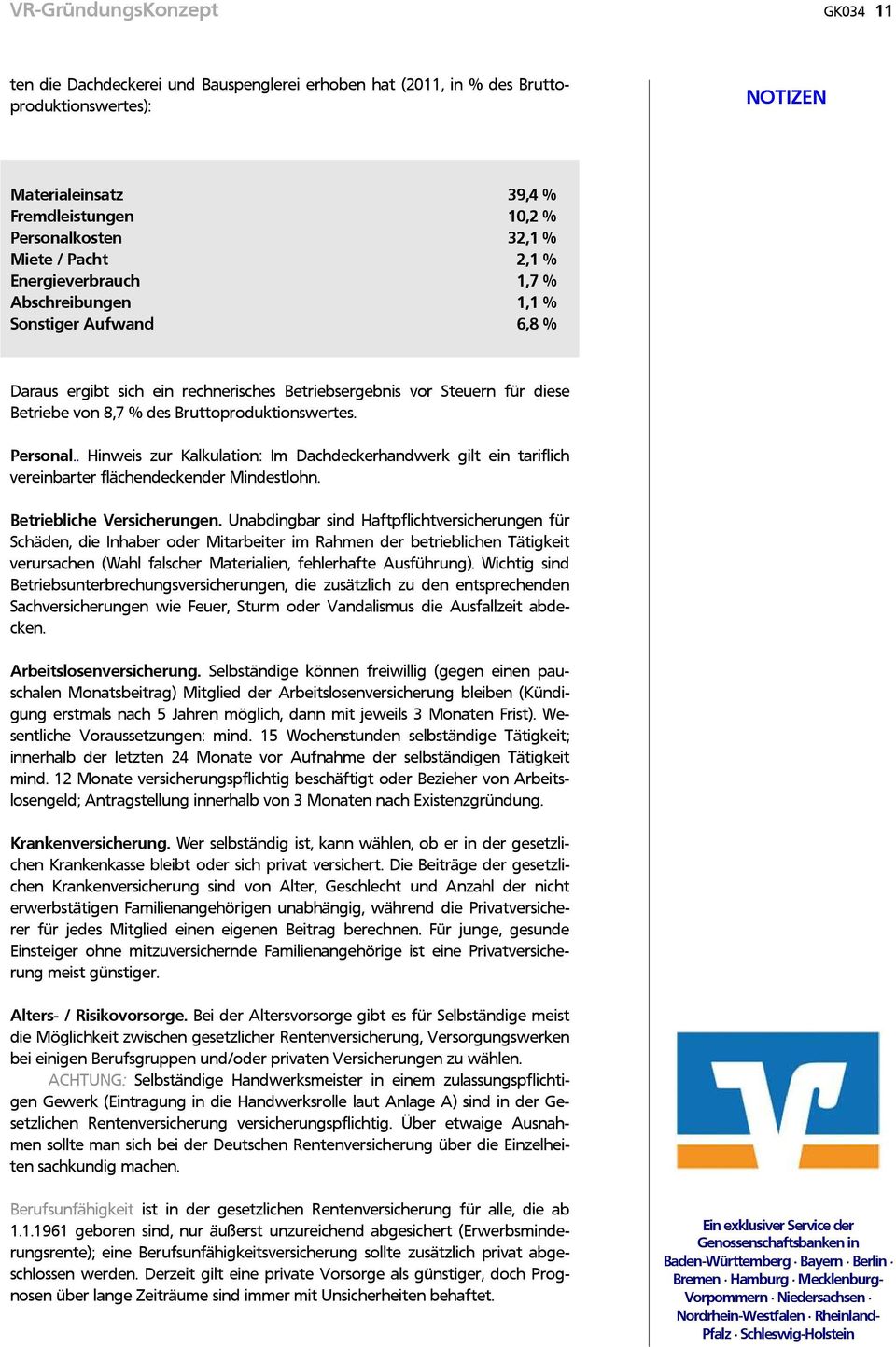 Bruttoproduktionswertes. Personal.. Hinweis zur Kalkulation: Im Dachdeckerhandwerk gilt ein tariflich vereinbarter flächendeckender Mindestlohn. Betriebliche Versicherungen.