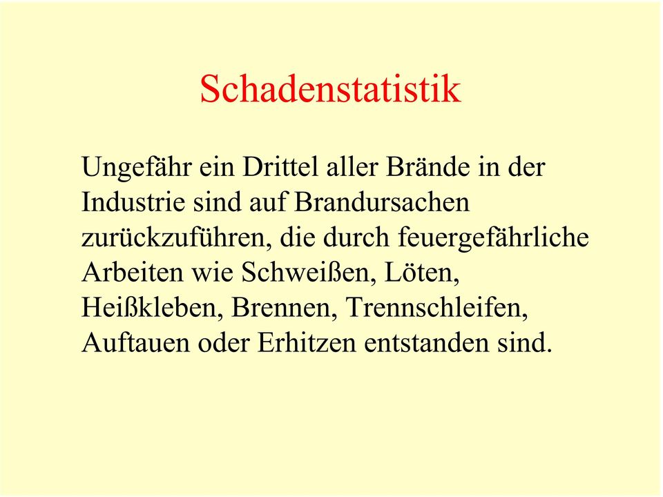 feuergefährliche Arbeiten wie Schweißen, Löten, Heißkleben,