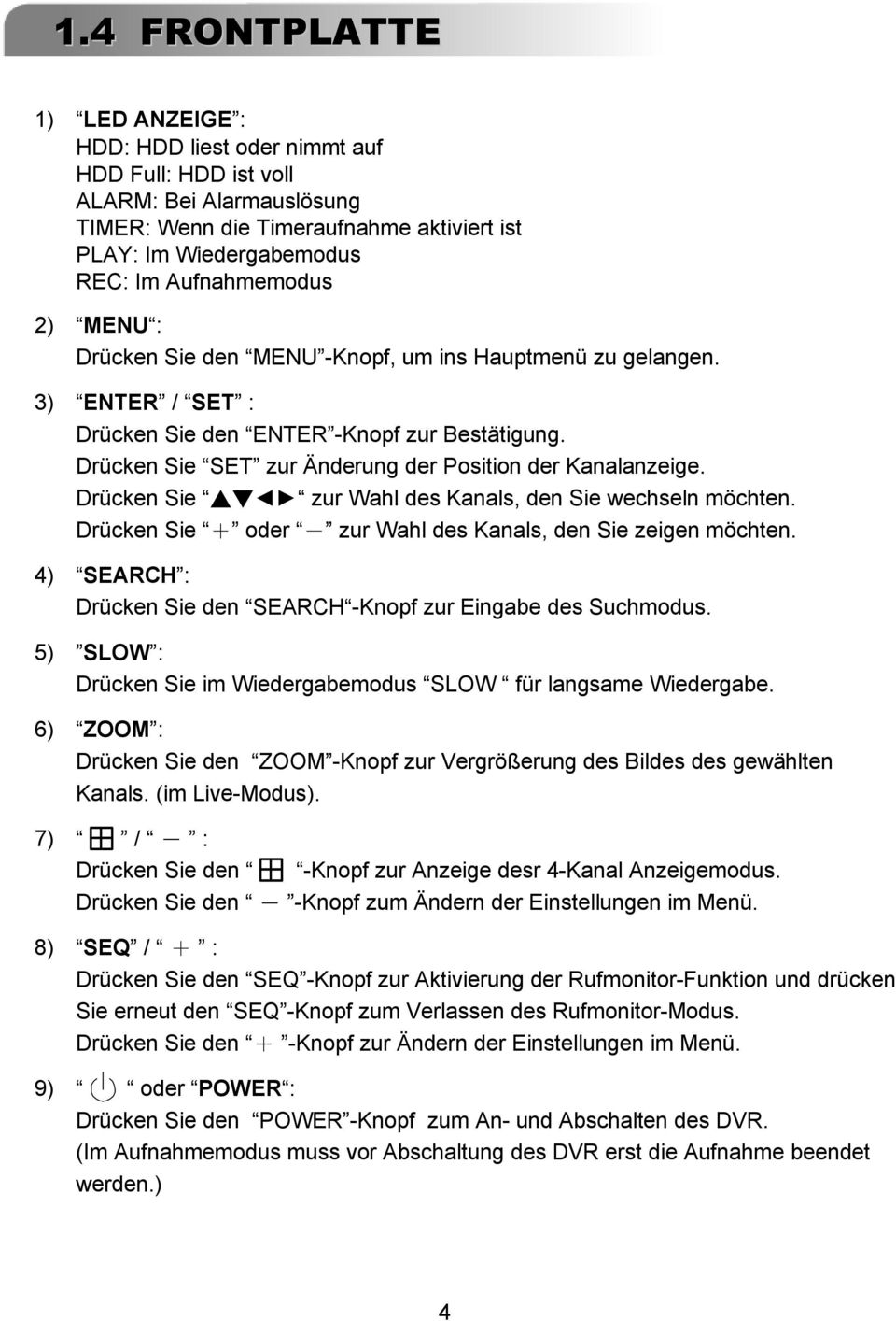 Drücken Sie SET zur Änderung der Position der Kanalanzeige. Drücken Sie zur Wahl des Kanals, den Sie wechseln möchten. Drücken Sie + oder - zur Wahl des Kanals, den Sie zeigen möchten.