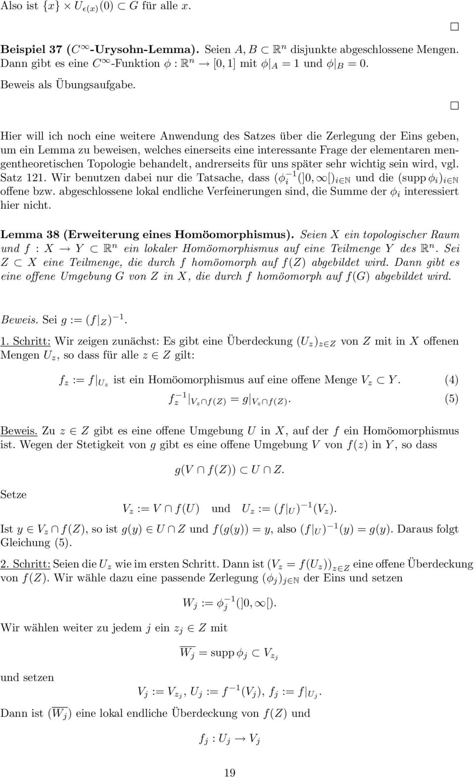 Hier will ich noch eine weitere Anwendung des Satzes über die Zerlegung der Eins geben, um ein Lemma zu beweisen, welches einerseits eine interessante Frage der elementaren mengentheoretischen