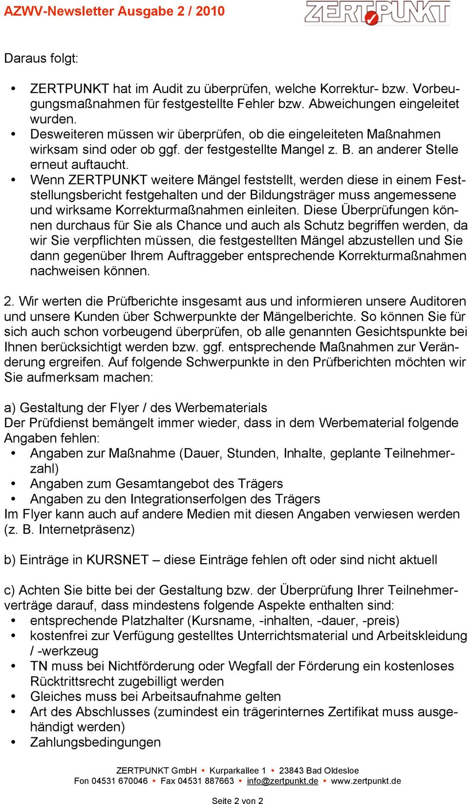 Wenn ZERTPUNKT weitere Mängel feststellt, werden diese in einem Feststellungsbericht festgehalten und der Bildungsträger muss angemessene und wirksame Korrekturmaßnahmen einleiten.