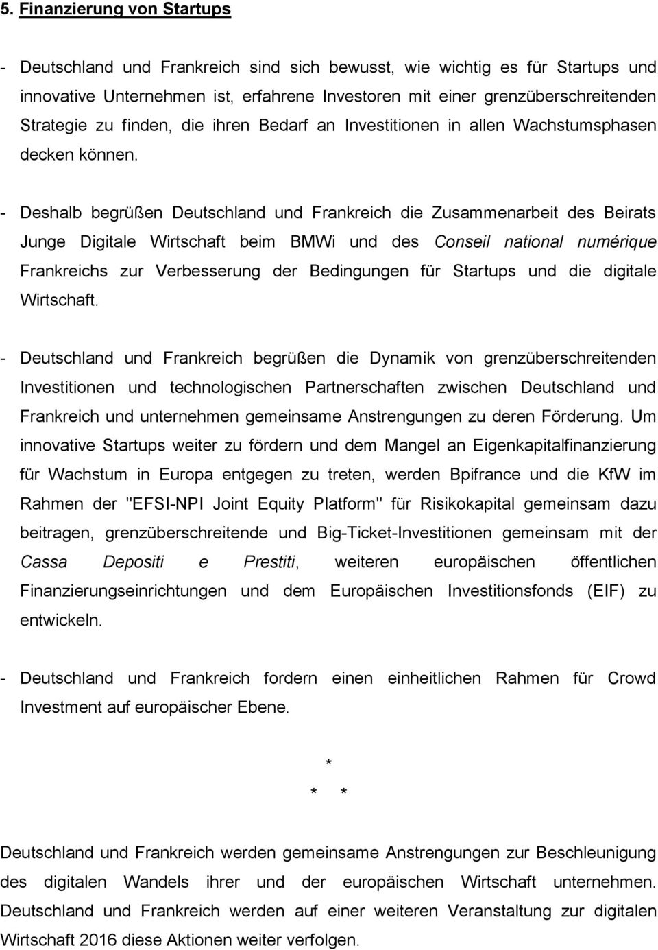 - Deshalb begrüßen Deutschland und Frankreich die Zusammenarbeit des Beirats Junge Digitale Wirtschaft beim BMWi und des Conseil national numérique Frankreichs zur Verbesserung der Bedingungen für