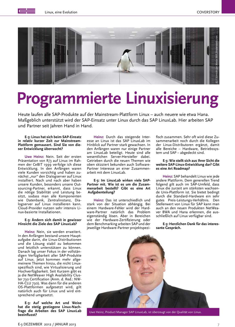 E-3: Linux hat sich beim SAP-Einsatz in relativ kurzer Zeit zur Mainstream- Plattform gemausert. Sind Sie von dieser Entwicklung überrascht? Uwe Heinz: Nein.