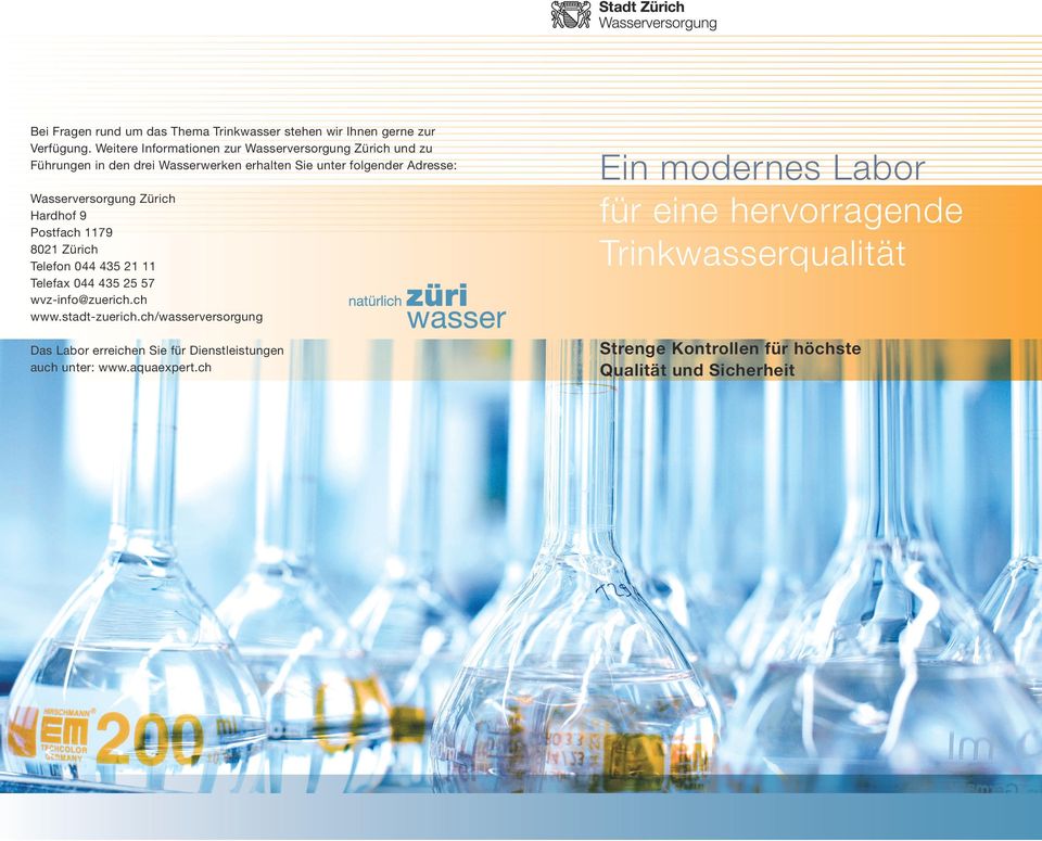 Wasserversorgung Zürich Hardhof 9 Postfach 1179 8021 Zürich Telefon 044 435 21 11 Telefax 044 435 25 57 wvz-info@zuerich.ch www.