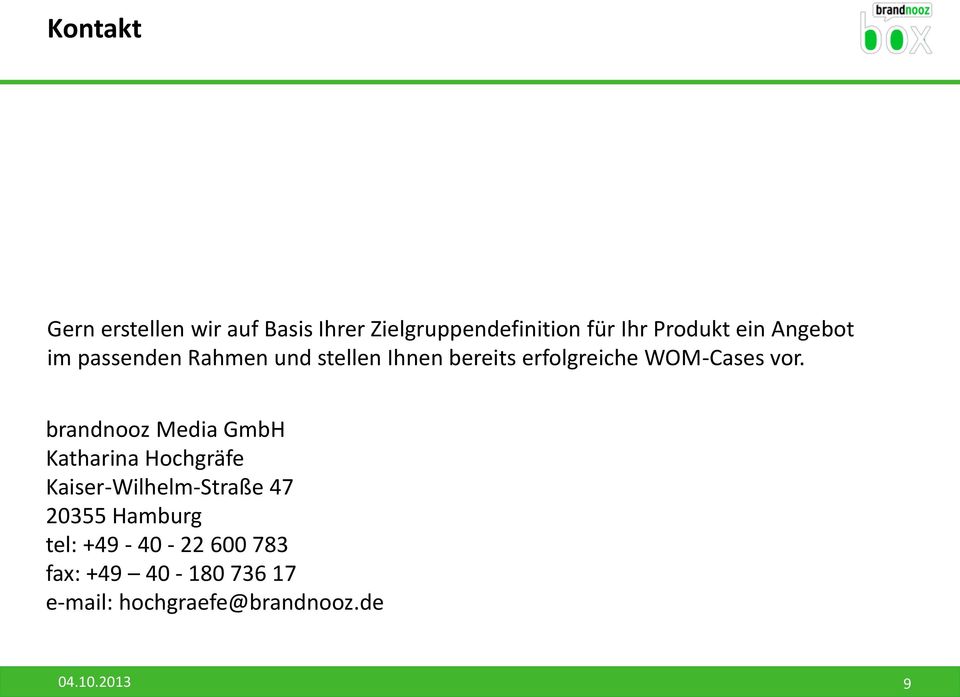 brandnooz Media GmbH Katharina Hochgräfe Kaiser-Wilhelm-Straße 47 20355 Hamburg tel: