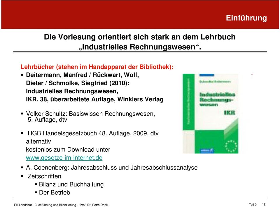 Industrielles Rechnungswesen, IKR. 38, überarbeitete Auflage, Winklers Verlag Volker Schultz: Basiswissen Rechnungswesen, 5.