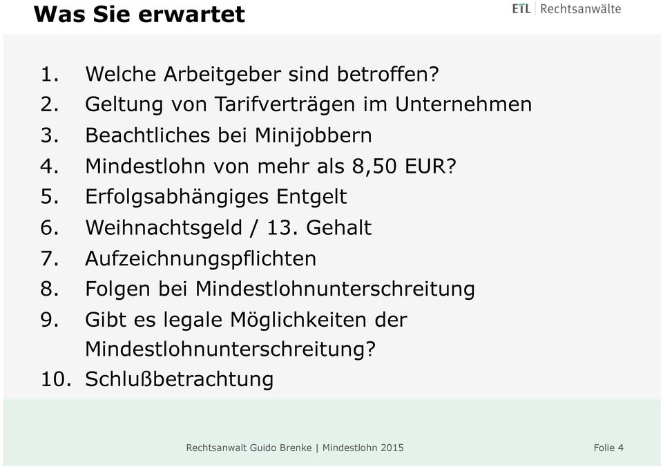 Mindestlohn von mehr als 8,50 EUR? 5. Erfolgsabhängiges Entgelt 6. Weihnachtsgeld / 13. Gehalt 7.