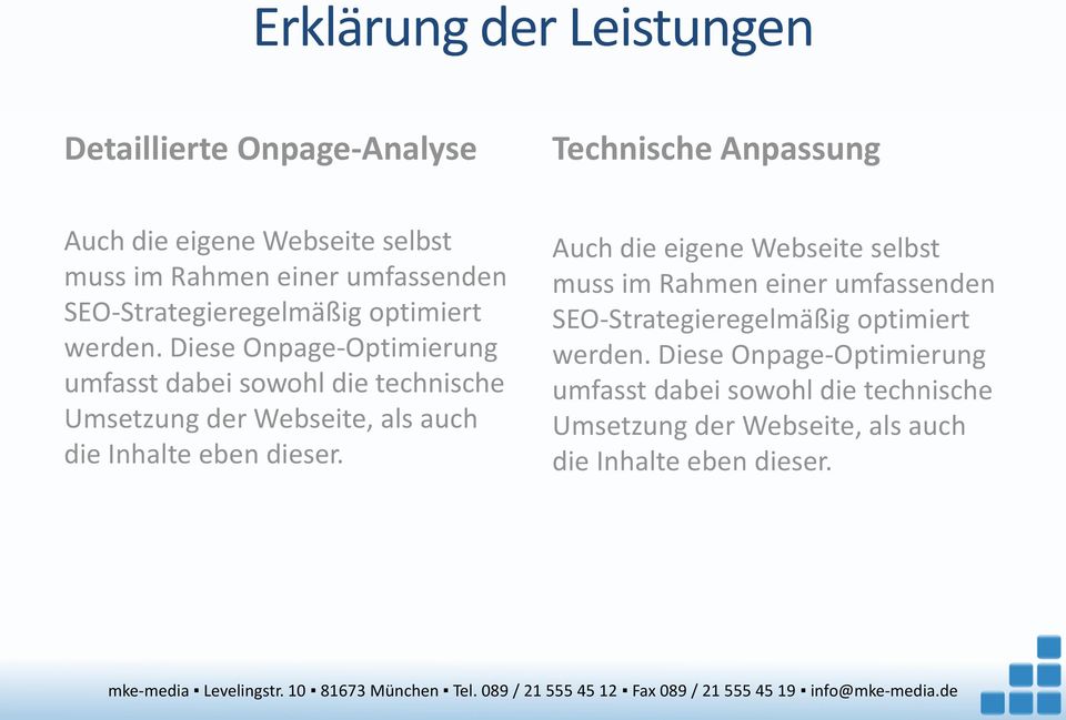 Diese Onpage-Optimierung umfasst dabei sowohl die technische Umsetzung der Webseite, als auch die Inhalte eben dieser.