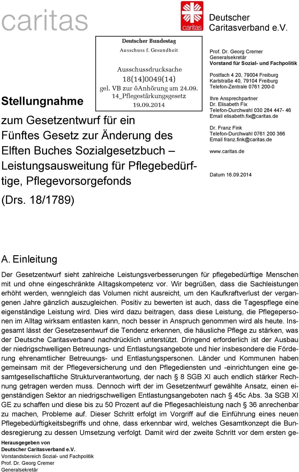 Pflegevorsorgefonds (Drs. 18/1789) Postfach 4 20, 79004 Freiburg Karlstraße 40, 79104 Freiburg Telefon-Zentrale 0761 200-0 Ihre Ansprechpartner Dr.