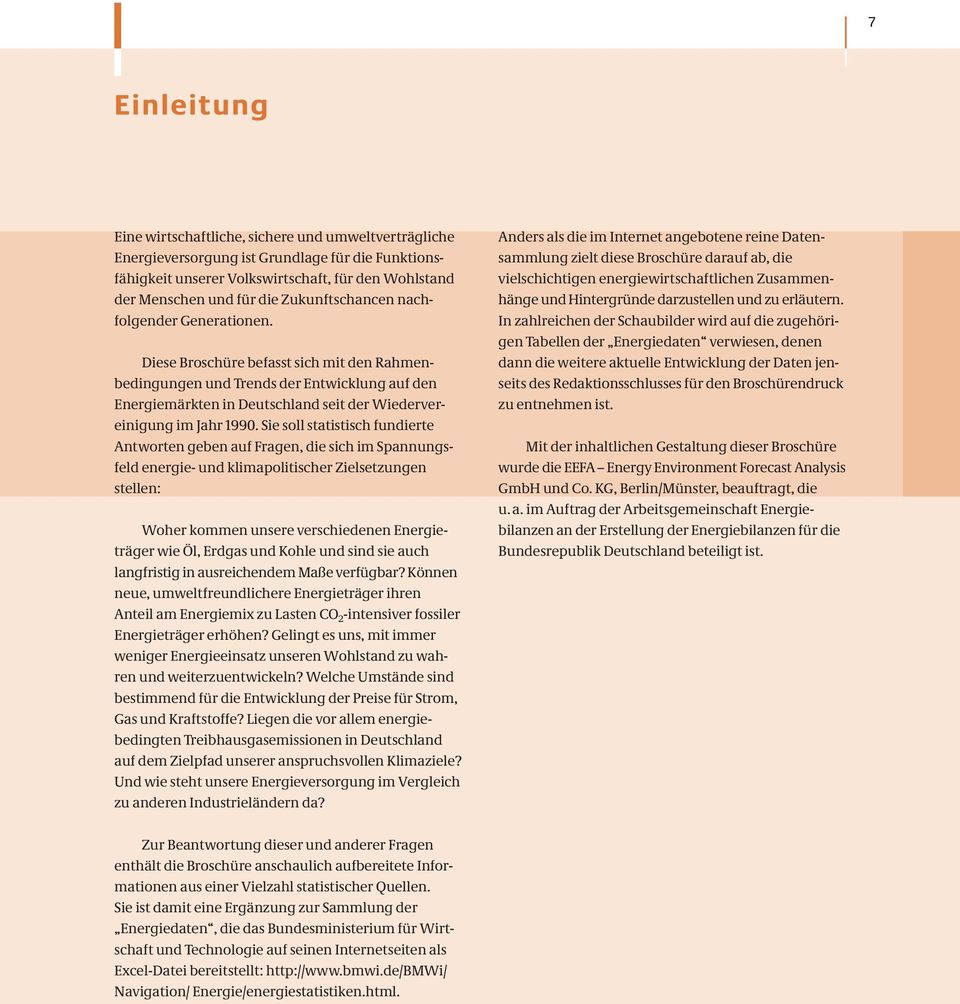 Diese Broschüre befasst sich mit den Rahmenbedingungen und Trends der Entwicklung auf den Energiemärkten in Deutschland seit der Wiedervereinigung im Jahr 199.