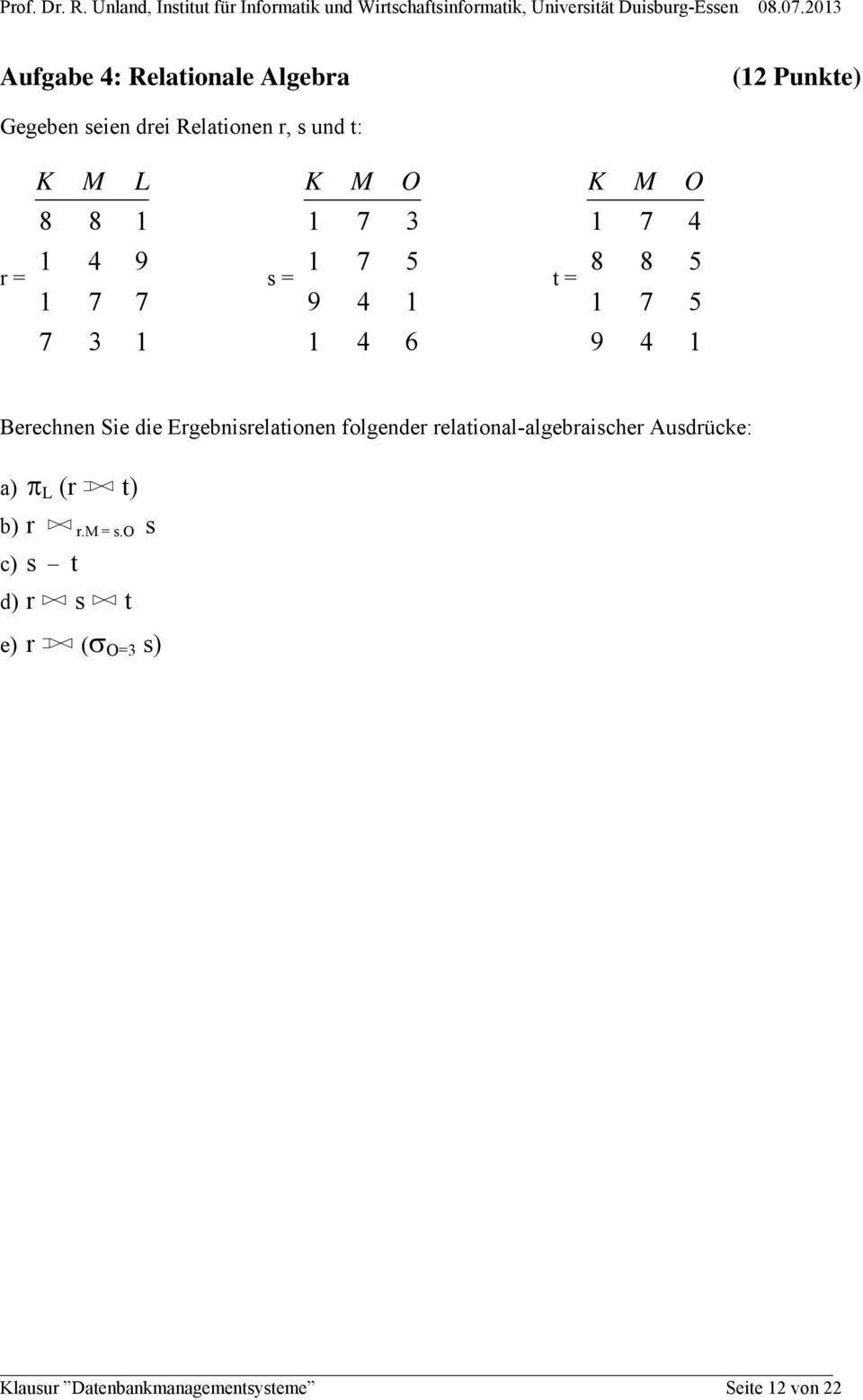 Sie die Ergebnisrelationen folgender relational-algebraischer Ausdrücke: a) L (r t) b) r