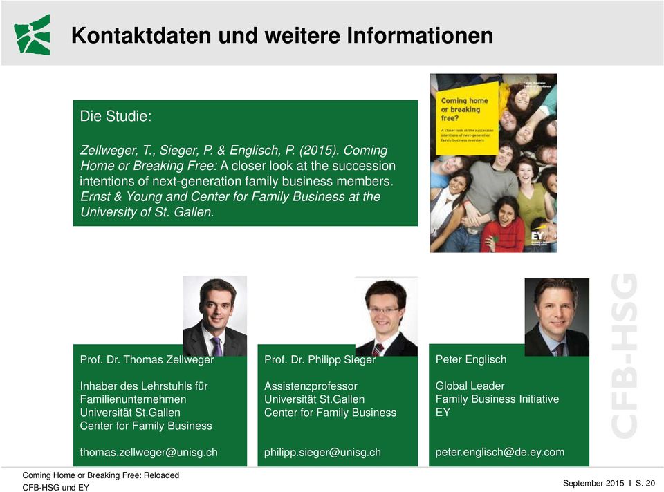 Ernst & Young and Center for Family Business at the University of St. Gallen. Prof. Dr. Thomas Zellweger Inhaber des Lehrstuhls für Familienunternehmen Universität St.