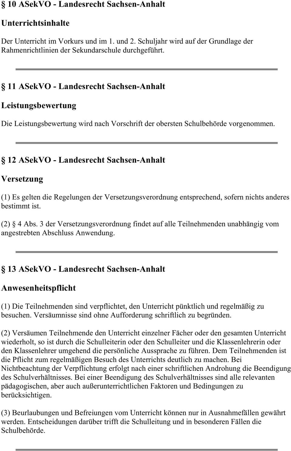 12 ASekVO - Landesrecht Sachsen-Anhalt Versetzung (1) Es gelten die Regelungen der Versetzungsverordnung entsprechend, sofern nichts anderes bestimmt ist. (2) 4 Abs.