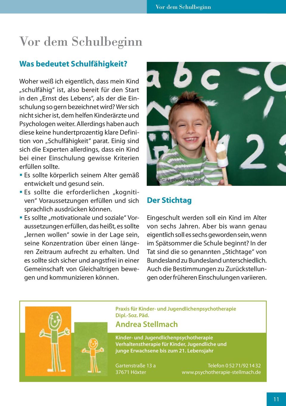 Wer sich nicht sicher ist, dem helfen Kinderärzte und Psychologen weiter. Allerdings haben auch diese keine hundertprozentig klare Definition von Schulfähigkeit parat.