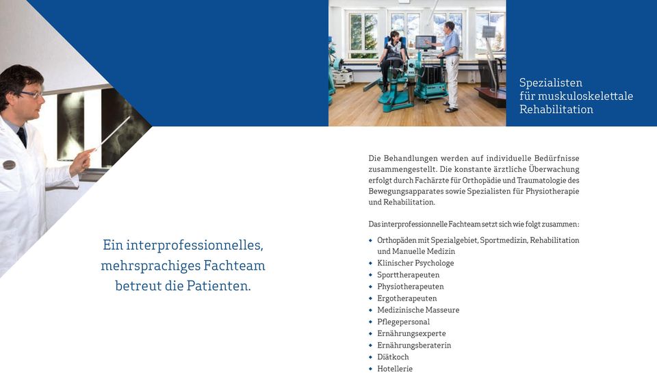 Rehabilitation. Das interprofessionnelle Fachteam setzt sich wie folgt zusammen : Ein interprofessionnelles, mehrsprachiges Fachteam betreut die Patienten.