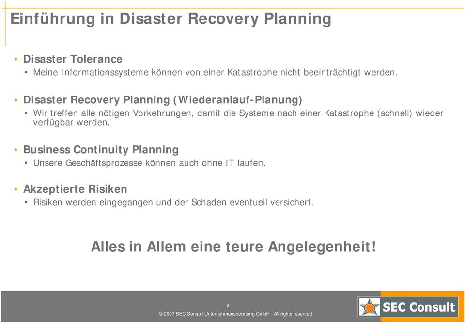 Disaster Recovery Planning (Wiederanlauf-Planung) Wir treffen alle nötigen Vorkehrungen, damit die Systeme nach einer Katastrophe