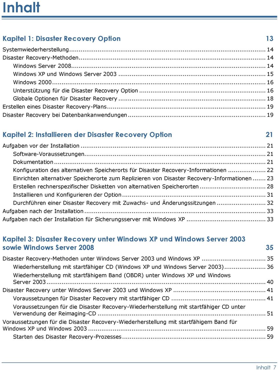 .. 19 Kapitel 2: Installieren der Disaster Recovery Option 21 Aufgaben vor der Installation... 21 Software-Voraussetzungen... 21 Dokumentation.