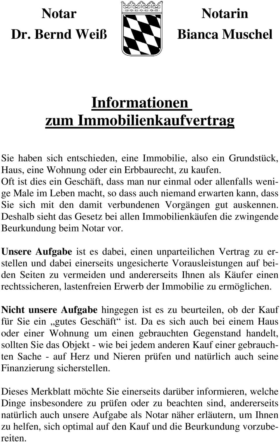 Deshalb sieht das Gesetz bei allen Immobilienkäufen die zwingende Beurkundung beim Notar vor.