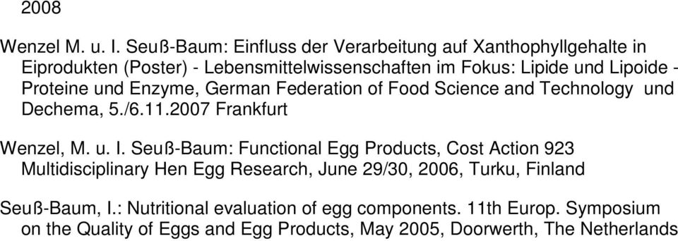 - Proteine und Enzyme, German Federation of Food Science and Technology und Dechema, 5./6.11.2007 Frankfurt Wenzel, M. u. I.
