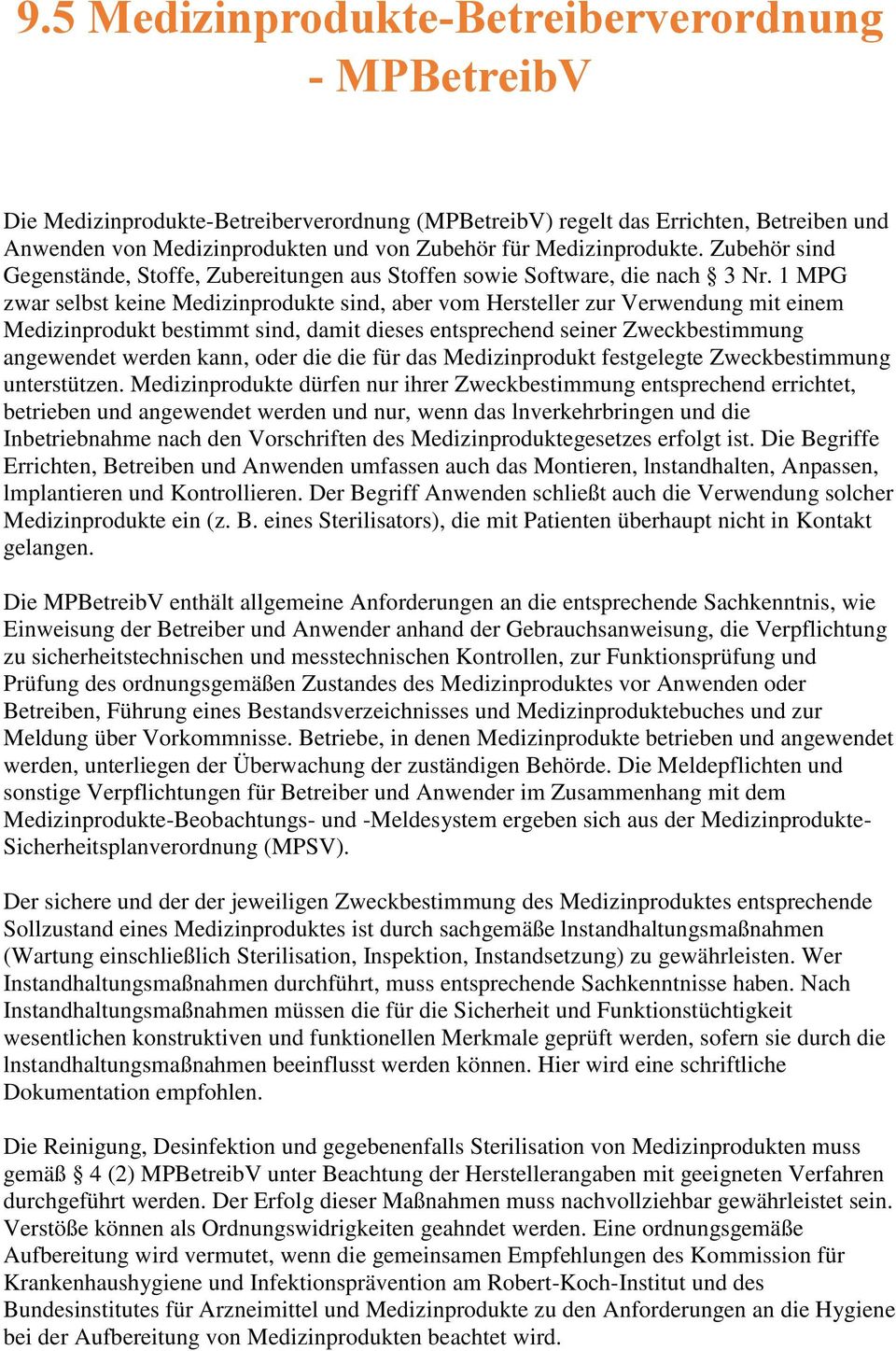 1 MPG zwar selbst keine sind, aber vom Hersteller zur Verwendung mit einem Medizinprodukt bestimmt sind, damit dieses entsprechend seiner Zweckbestimmung angewendet werden kann, oder die die für das