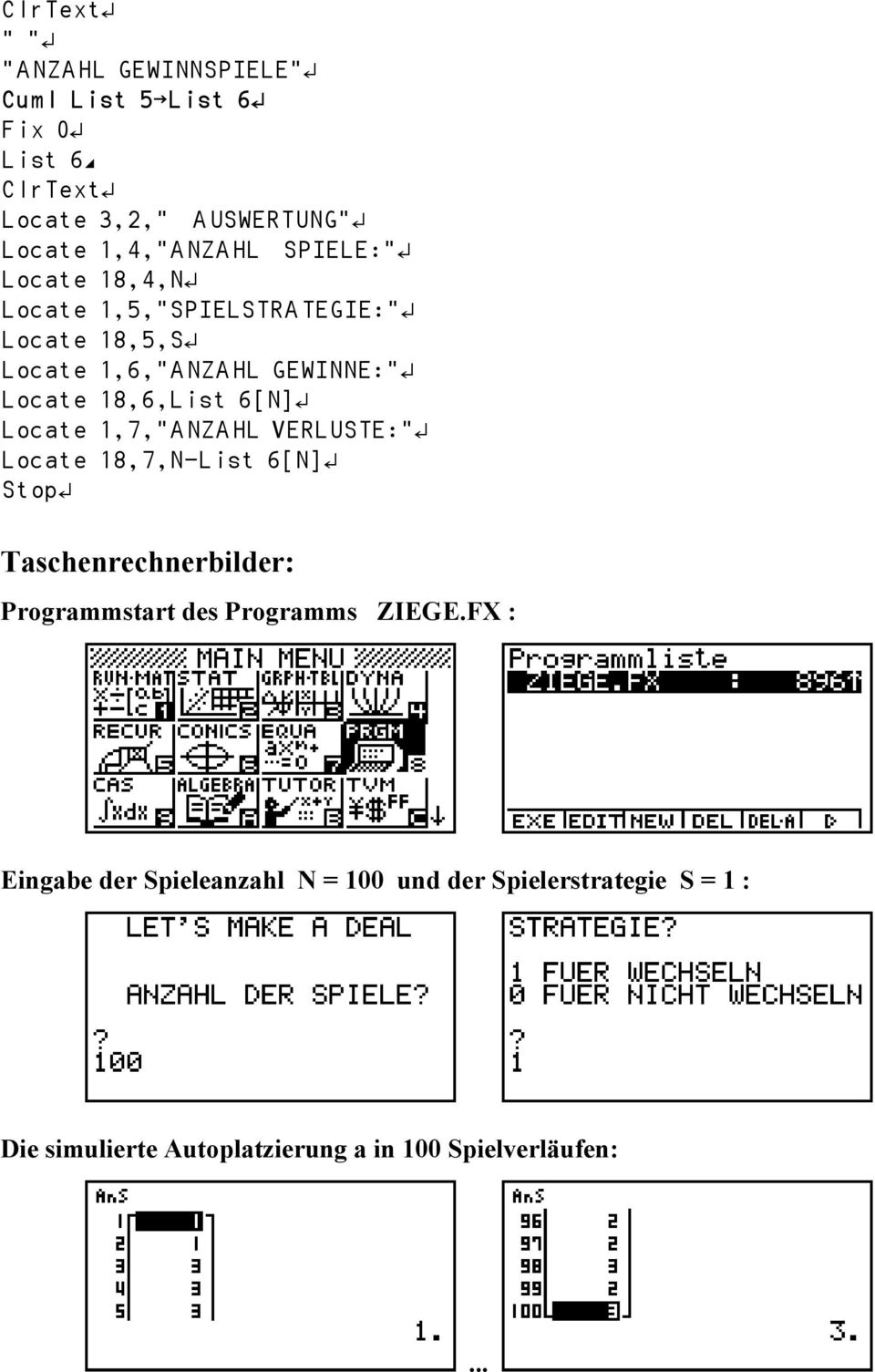 Locate 1,7,"ANZAHL VERLUSTE:"Ÿ Locate 18,7,N-List 6[N]Ÿ StopŸ Taschenrechnerbilder: Programmstart des Programms ZIEGE.