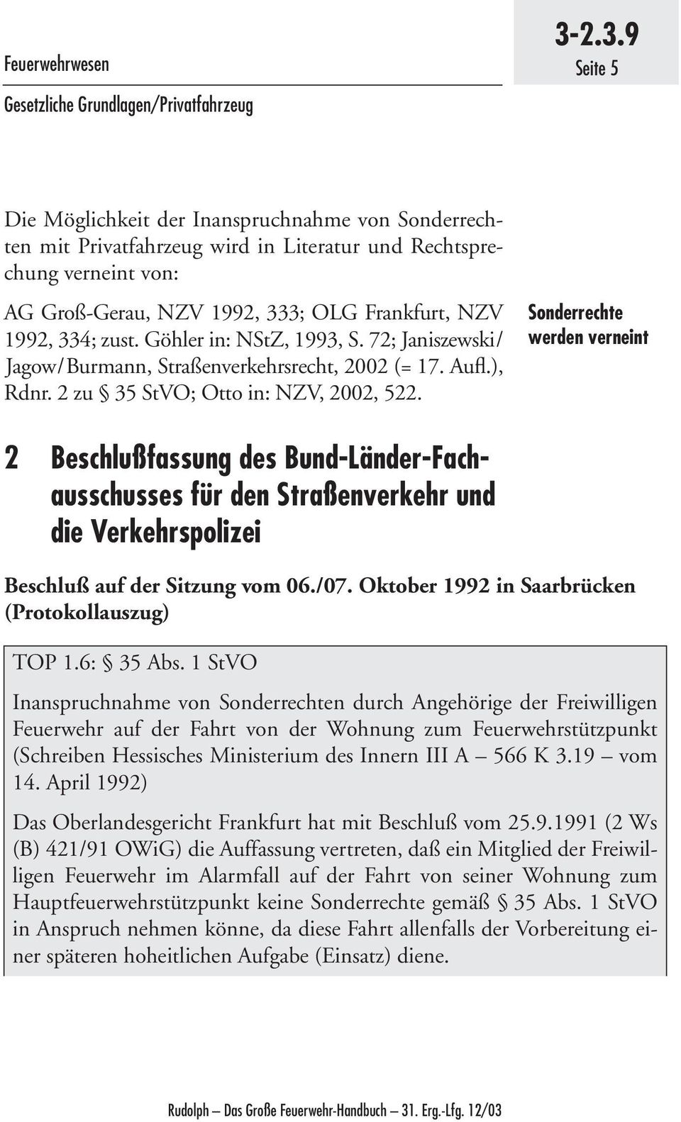 zust. Göhler in: NStZ, 1993, S. 72; Janiszewski/ Jagow/Burmann, Straßenverkehrsrecht, 2002 (= 17. Aufl.), Rdnr. 2 zu 35 StVO; Otto in: NZV, 2002, 522.