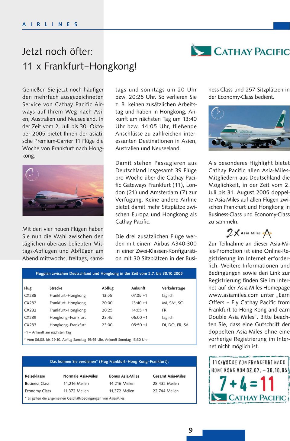 Oktober 2005 bietet Ihnen der asiatische Premium-Carrier 11 Flüge die Woche von Frankfurt nach Hongkong.