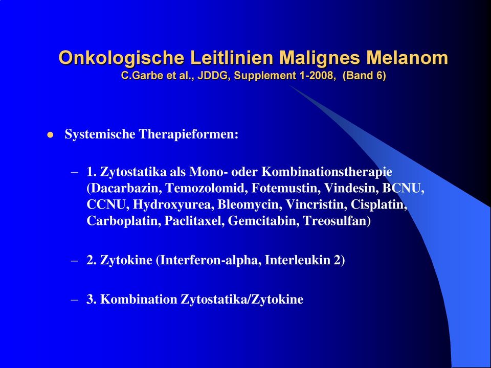 Zytostatika als Mono- oder Kombinationstherapie (Dacarbazin, Temozolomid, Fotemustin, Vindesin, BCNU,