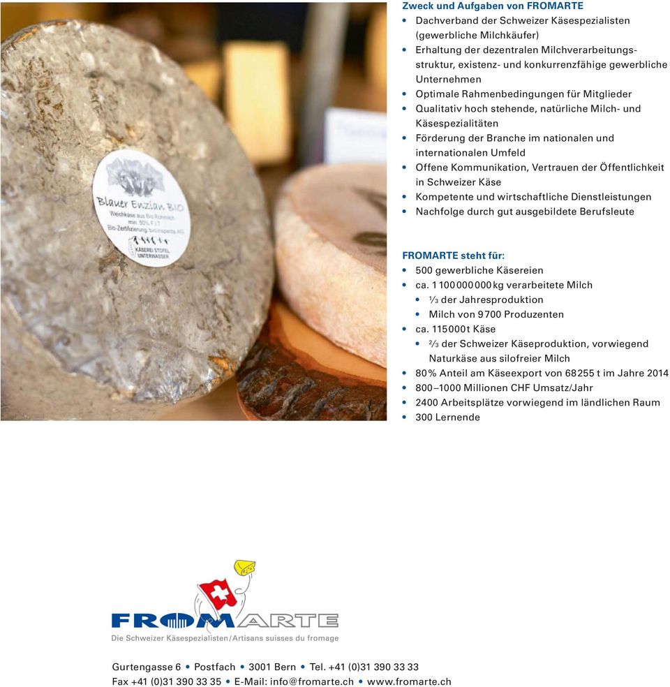 Offene Kommunikation, Vertrauen der Öffentlichkeit in Schweizer Käse Kompetente und wirtschaftliche Dienstleistungen Nachfolge durch gut ausgebildete Berufsleute FROMARTE steht für: 500 gewerbliche