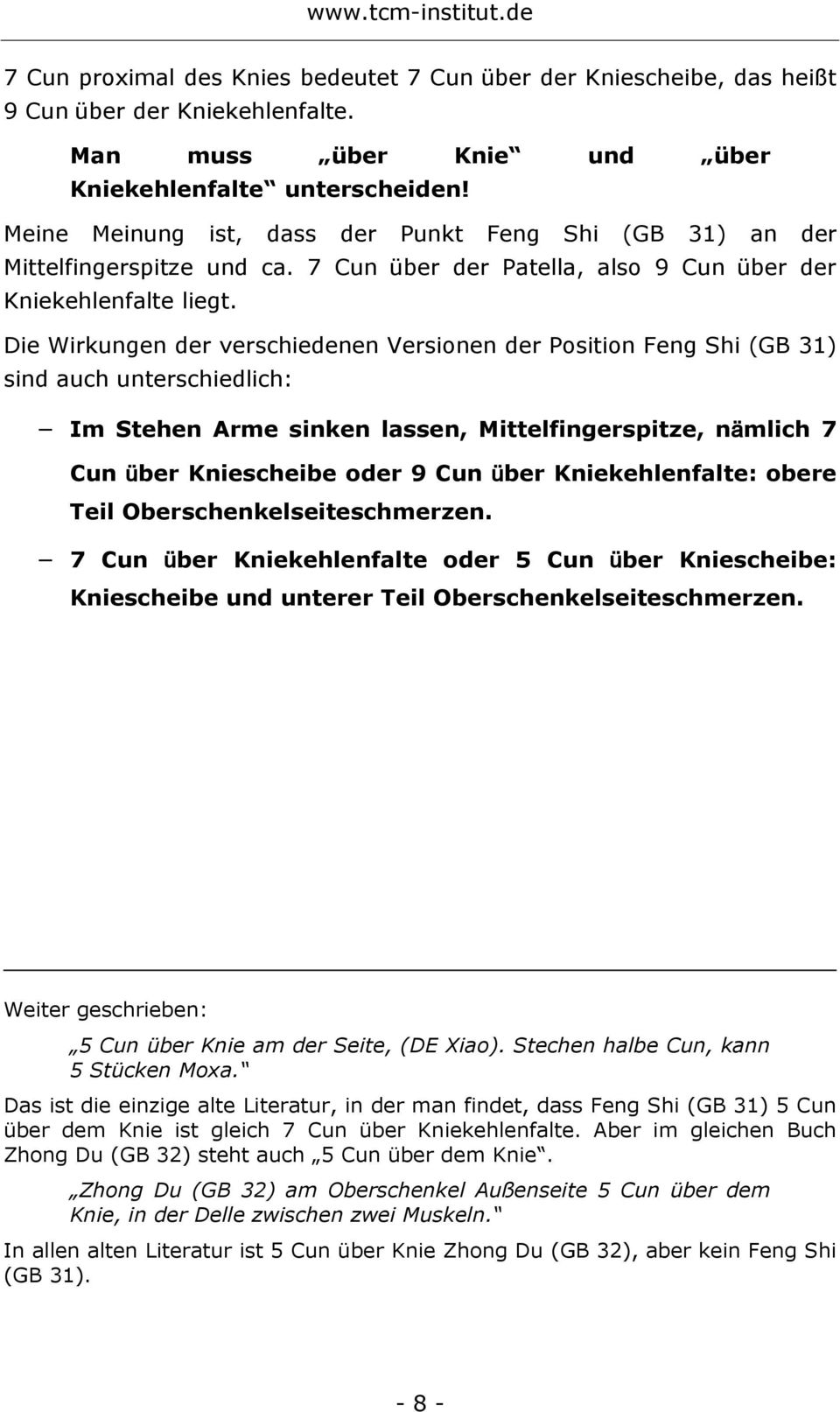 Die Wirkungen der verschiedenen Versionen der Position Feng Shi (GB 31) sind auch unterschiedlich: Im Stehen Arme sinken lassen, Mittelfingerspitze, nämlich 7 Cun über Kniescheibe oder 9 Cun über