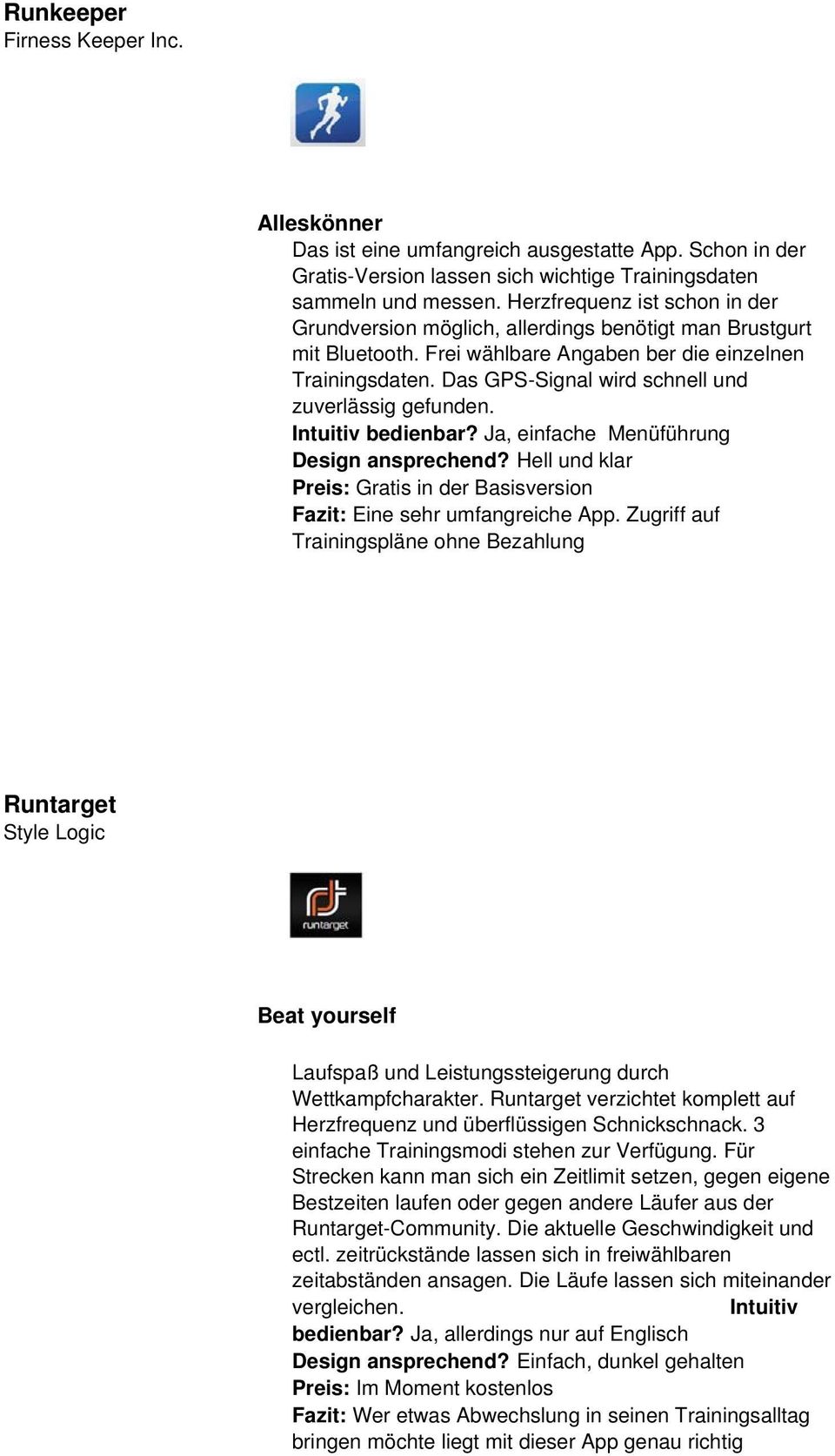 Das GPS-Signal wird schnell und zuverlässig gefunden. Intuitiv bedienbar? Ja, einfache Menüführung Design ansprechend?