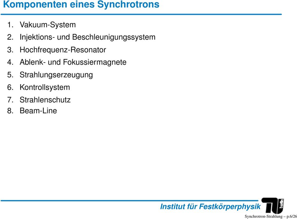 Hochfrequenz-Resonator 4. Ablenk- und Fokussiermagnete 5.