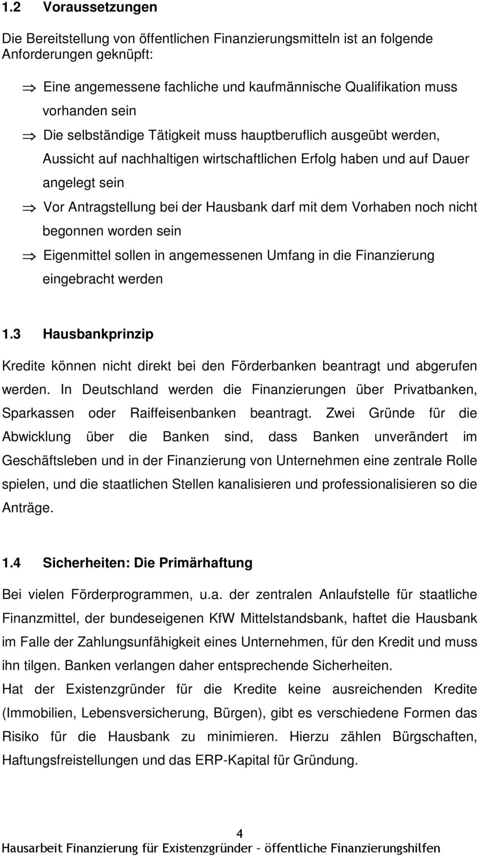 Vorhaben noch nicht begonnen worden sein Eigenmittel sollen in angemessenen Umfang in die Finanzierung eingebracht werden 1.