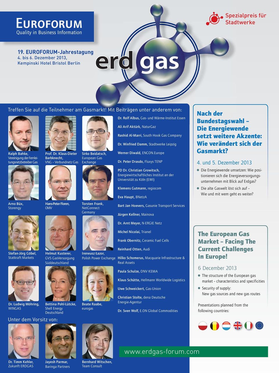Klaus-Dieter Barbknecht, VNG Verbundnetz Gas Hans-Peter Floren, OMV Sirko Beidatsch, European Gas Exchange Torsten Frank, NetConnect Germany Dr.