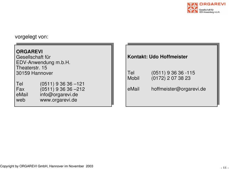 15 15 30159 30159 Hannover Hannover Tel Tel (0511) (0511) 99 36 36 36 36 121 121 Fax Fax (0511) (0511) 99 36 36 36 36 212 212 email email